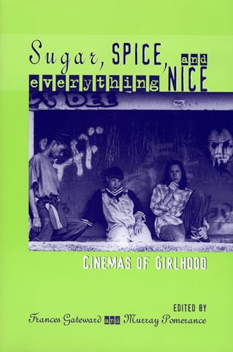 Imagen de archivo de Sugar, Spice, and Everything Nice: Cinemas of Girlhood (Contemporary Approaches to Film and Media Studies) a la venta por BooksRun