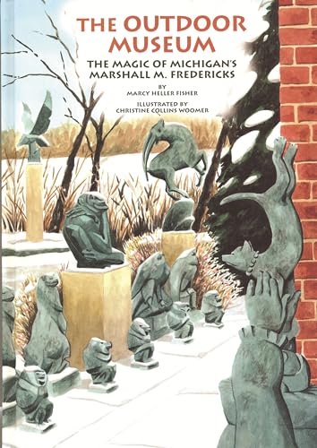 The Outdoor Museum: The Magic of Michigan's Marshall M. Fredricks (Great Lakes Books (Hardcover)) (9780814329320) by Fisher, Marcy Heller; Woomer, Christine Collins