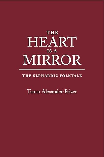 Stock image for The Heart Is a Mirror: The Sephardic Folktale (Raphael Patai Series in Jewish Folklore and Anthropology) for sale by Lucky's Textbooks