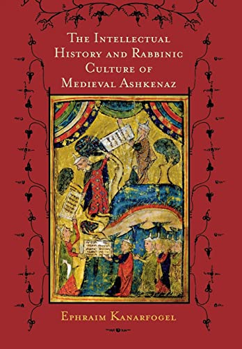 Intellectual History and Rabbinic Culture of Medieval Ashkenaz - Kanarfogel, Ephraim