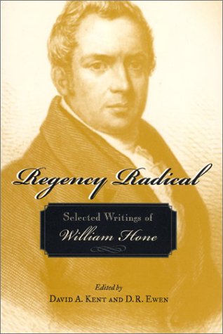 REGENCY RADICAL. selected writings of William Hone.