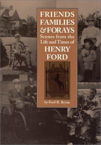 Stock image for Friends, Families and Forays : Scenes from the Life and Times of Henry Ford : () for sale by Asano Bookshop