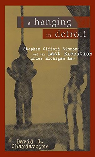 9780814331323: A Hanging in Detroit: Stephen Gifford Simmons and the Last Execution Under Michigan Law (Great Lakes Books)