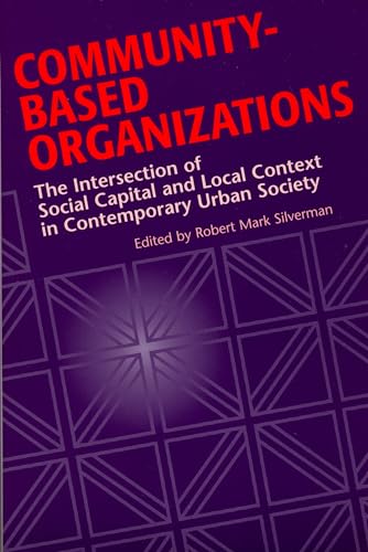 Imagen de archivo de Community-Based Organizations: The Intersection of Social Capital and Local Context in Contemporary Urban Society a la venta por BookScene