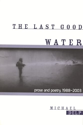 Imagen de archivo de The Last Good Water: Prose and Poetry, 1988-2003 (Great Lakes Books) a la venta por Decluttr