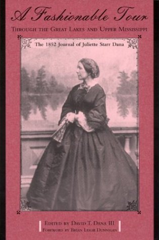 Stock image for A Fashionable Tour Through the Great Lakes and Upper Mississippi: The 1852 Journal of Juliette Starr Dana (Great Lakes Books (Paperback)) for sale by Irish Booksellers