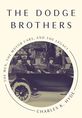 Stock image for The Dodge Brothers: The Men, the Motor Cars, and the Legacy for sale by GreatBookPrices