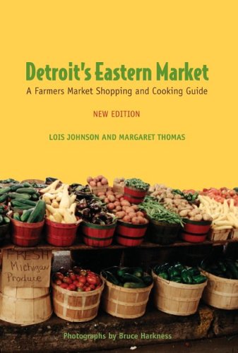 Detroit's Eastern Market: A Farmers Market Shopping and Cooking Guide, New Edition (9780814332740) by Lois Johnson; Margaret Thomas