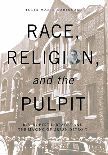 Beispielbild fr Race, Religion, and the Pulpit: Rev. Robert L. Bradby and the Making of Urban Detroit zum Verkauf von ThriftBooks-Dallas