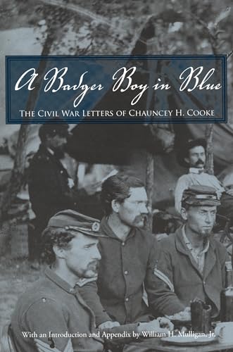 Imagen de archivo de Badger Boy in Blue: The Civil War Letters of Chauncey H. Cooke a la venta por Powell's Bookstores Chicago, ABAA