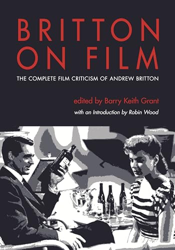 Britton on Film: The Complete Film Criticism of Andrew Britton (Contemporary Approaches to Film and Media Studies) (9780814333631) by Britton, Andrew