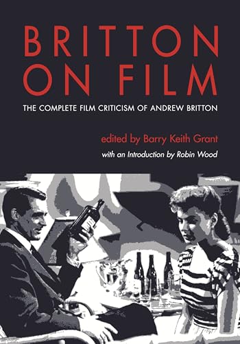 9780814333631: Britton on Film: The Complete Film Criticism of Andrew Britton (Contemporary Approaches to Film and Media Studies)