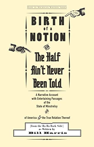 Beispielbild fr Birth of a Notion; or, The Half Ain't Never Been Told: A Narrative Account with Entertaining Passages of the State of Minstrelsy & of America & the True Relation Thereof zum Verkauf von Powell's Bookstores Chicago, ABAA