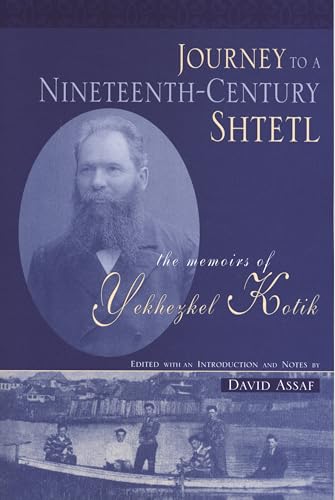 

Journey to a Nineteenth-Century Shtetl: The Memoirs of Yekhezkel Kotik (Raphael Patai Series in Jewish Folklore and Anthropology)