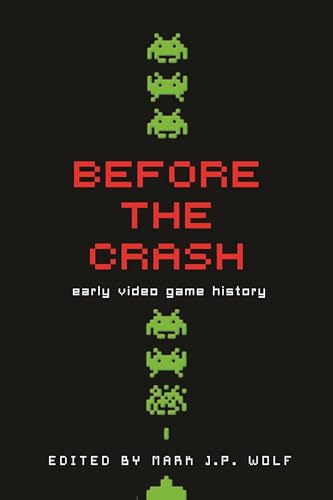 Beispielbild fr Before the Crash: Early Video Game History (Contemporary Approaches to Film and Media Studies) zum Verkauf von GF Books, Inc.