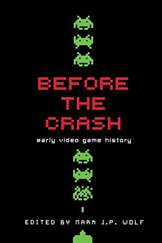 Imagen de archivo de Before the Crash: Early Video Game History (Contemporary Approaches to Film and Media Studies) a la venta por GF Books, Inc.