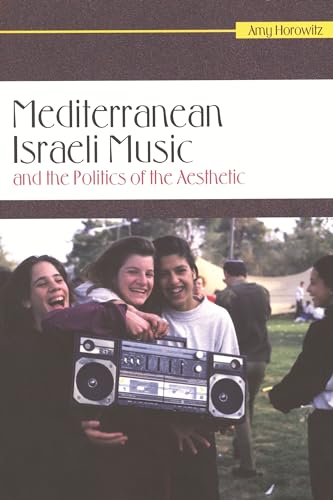 Stock image for Mediterranean Israeli Music and the Politics of the Aesthetic (Raphael Patai Series in Jewish Folklore and Anthropology) for sale by HPB-Red