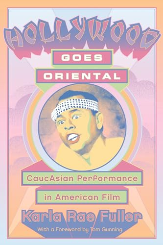 Imagen de archivo de Hollywood Goes Oriental : CaucAsian Performance in American Film a la venta por Better World Books: West