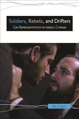 9780814334782: Soldiers, Rebels, and Drifters: Gay Representation in Israeli Cinema