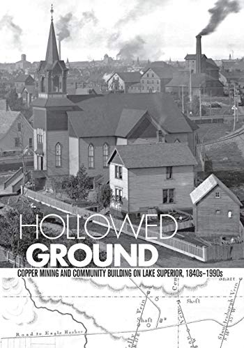 Imagen de archivo de Hollowed Ground Copper Mining and Community Building on Lake Superior, 1840s-1990s a la venta por Chequamegon Books