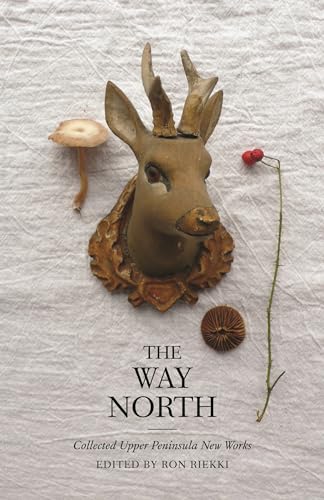9780814338650: The Way North: Collected Upper Peninsula New Works (Made in Michigan Writers)