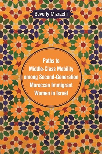 9780814338810: Paths to Middle-Class Mobility among Second-Generation Moroccan Immigrant Women in Israel