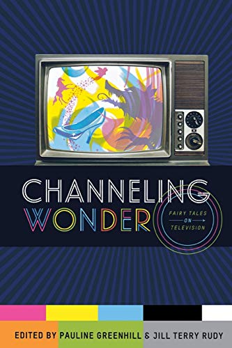 Stock image for Channeling Wonder: Fairy Tales on Television for sale by Powell's Bookstores Chicago, ABAA
