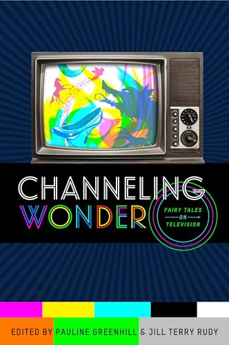 Stock image for Channeling Wonder: Fairy Tales on Television for sale by Powell's Bookstores Chicago, ABAA