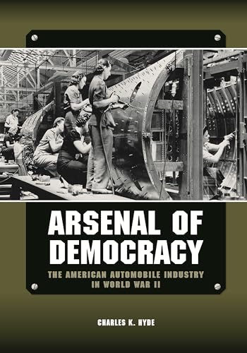 Beispielbild fr Arsenal of Democracy : The American Automobile Industry in World War II zum Verkauf von Better World Books