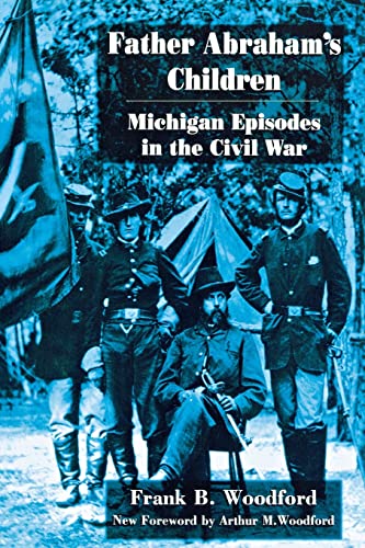 Beispielbild fr Father Abraham's Children: Michigan Episodes in the Civil War (Great Lakes Books Series) zum Verkauf von Bookmans