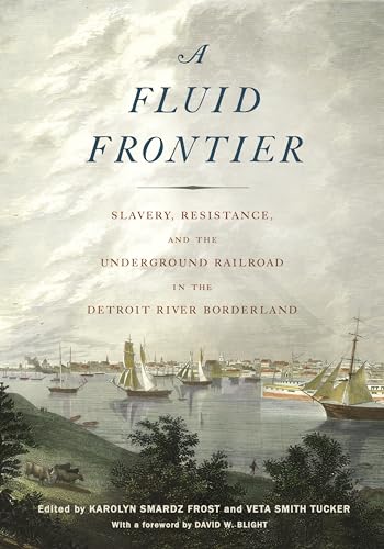 Beispielbild fr A Fluid Frontier: Slavery, Resistance, and the Underground Railroad in the Detroit River Borderland (Great Lakes Books) zum Verkauf von BooksRun