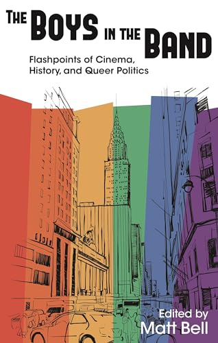 Stock image for The Boys in the Band: Flashpoints of Cinema, History, and Queer Politics (Contemporary Approaches to Film and Media Series) for sale by Ergodebooks