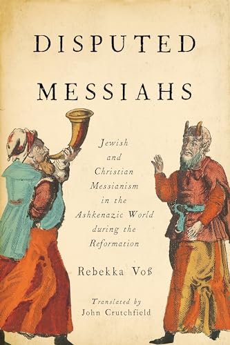 9780814341643: Disputed Messiahs: Jewish and Christian Messianism in the Ashkenazic World During the Reformation (Title Not in Series)
