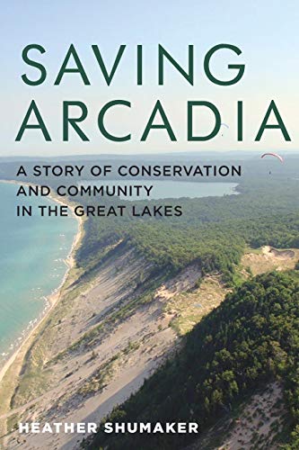 Stock image for Saving Arcadia: A Story of Conservation and Community in the Great Lakes (Painted Turtle Press) for sale by Goodwill