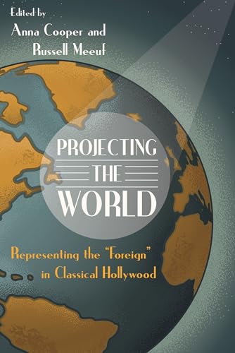 Stock image for Projecting the World: Representing the "Foreign" in Classical Hollywood for sale by Revaluation Books