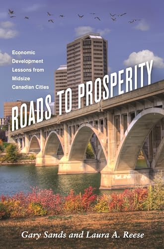 Beispielbild fr Roads To Prosperity: Economic Development Lessons from Midsize Canadian Cities (PB 1st) zum Verkauf von Hunter Books