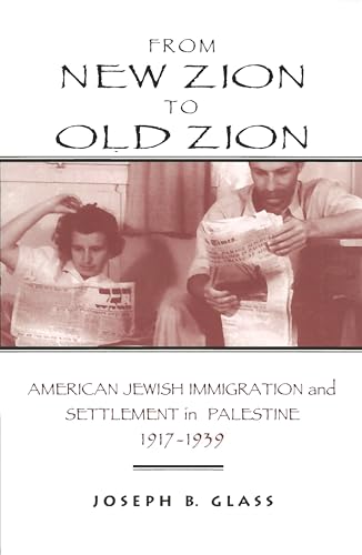 Beispielbild fr From New Zion to Old Zion: American Jewish Immigration and Settlement in Palestine; 1917-1939 zum Verkauf von Ria Christie Collections