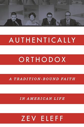Stock image for Authentically Orthodox: A Tradition-Bound Faith in American Life for sale by Books From California