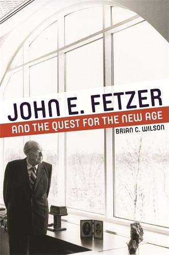Imagen de archivo de John E. Fetzer and the Quest for the New Age a la venta por Better World Books