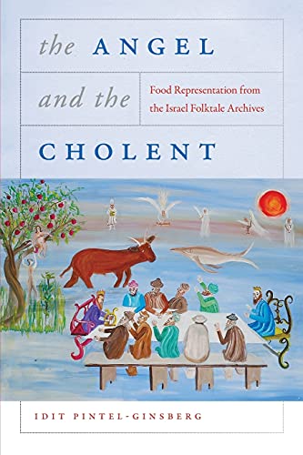 9780814348840: Angel and the Cholent: Food Representation from the Israel Folktale Archives (Raphael Patai Series in Jewish Folklore and Anthropology)