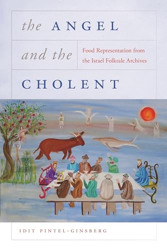 9780814348840: Angel and the Cholent: Food Representation from the Israel Folktale Archives (Raphael Patai Series in Jewish Folklore and Anthropology)