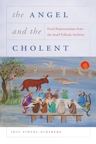 9780814348840: The Angel and the Cholent: Food Representation from the Israel Folktale Archives (Raphael Patai Series in Jewish Folklore and Anthropology)