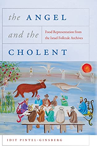 9780814348857: The Angel and the Cholent: Food Representation from the Israel Folktale Archives (Raphael Patai Series in Jewish Folklore and Anthropology)