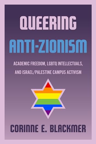 9780814349984: Queering Anti-zionism: Academic Freedom, LGBTQ Intellectuals, and Israel/Palestine Campus Activism