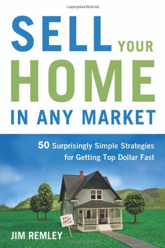 Stock image for Sell Your Home in Any Market: 50 Surprisingly Simple Strategies for Getting Top Dollar Fast for sale by Books of the Smoky Mountains