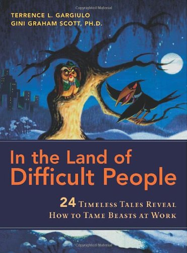 Stock image for In the Land of Difficult People : 24 Timeless Tales Reveal How to Tame Beasts at Work for sale by Better World Books: West