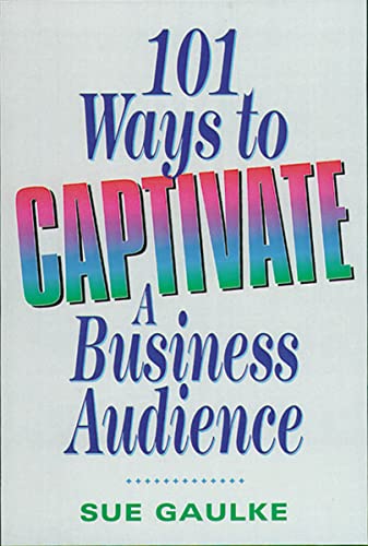 Stock image for 101 Ways to Captivate a Business Audience for sale by Better World Books