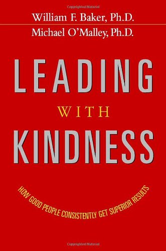 9780814401569: Leading with Kindness: How Good People Consistently Get Superior Results