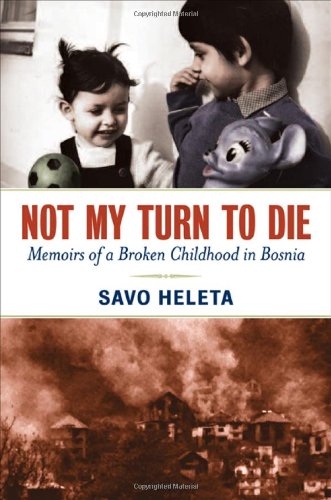 Not My Turn to Die Memoirs of a Broken Childhood in Bosnia.