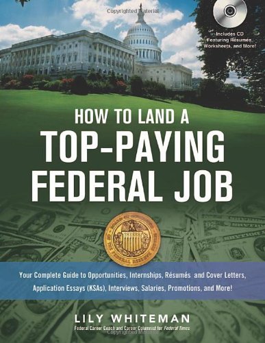 Beispielbild fr How to Land a Top-Paying Federal Job : Your Complete Guide to Opportunities, Internships, Resumes and Cover Letters, Application Essays (KSAs), Interviews, Salaries, Promotions and More! zum Verkauf von Better World Books